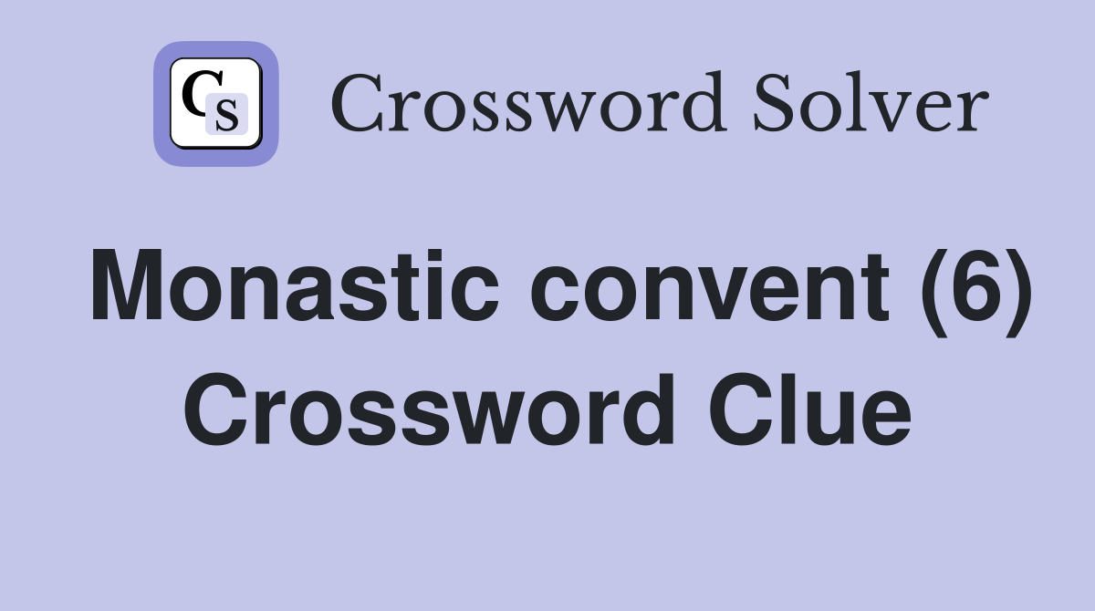 Monastic convent (6) Crossword Clue