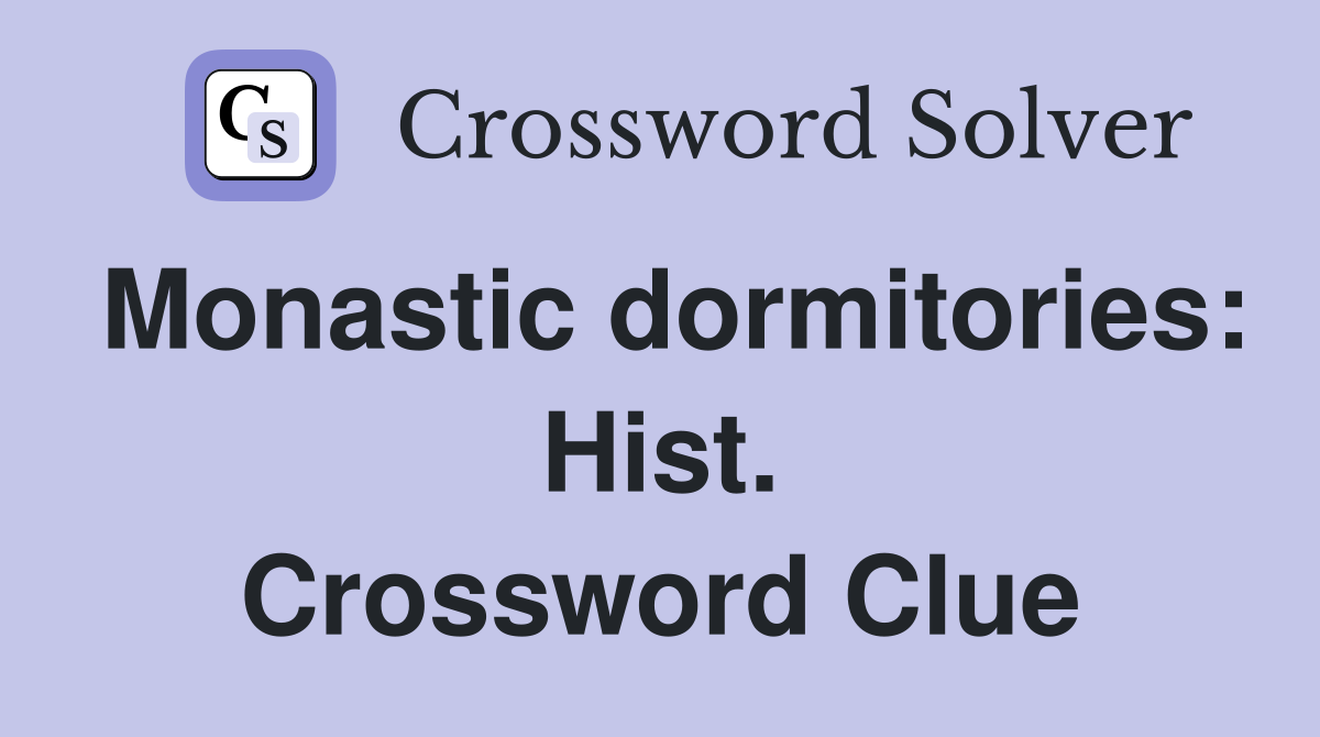 Monastic dormitories: Hist. Crossword Clue