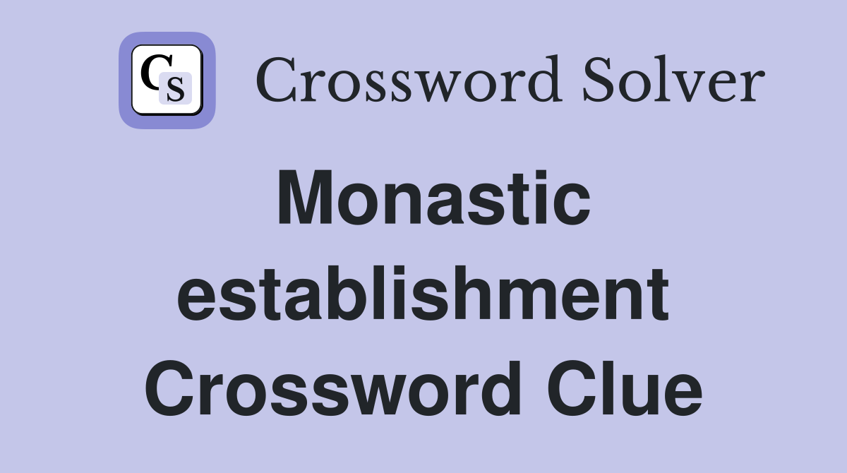Monastic establishment Crossword Clue