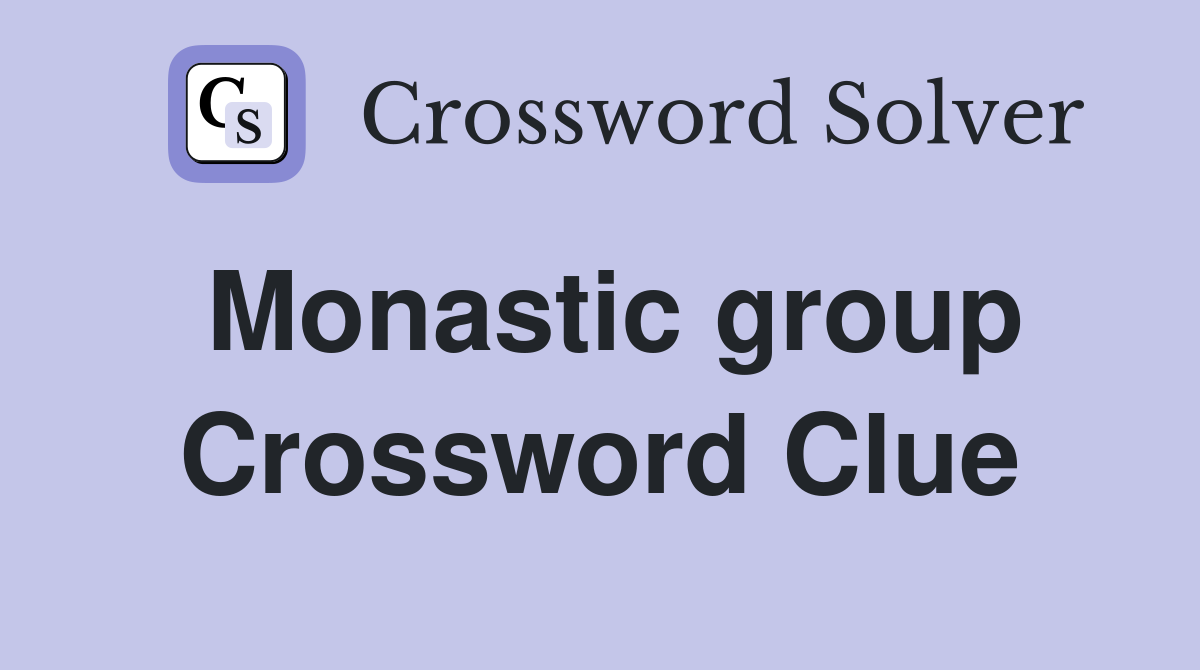 Monastic group Crossword Clue
