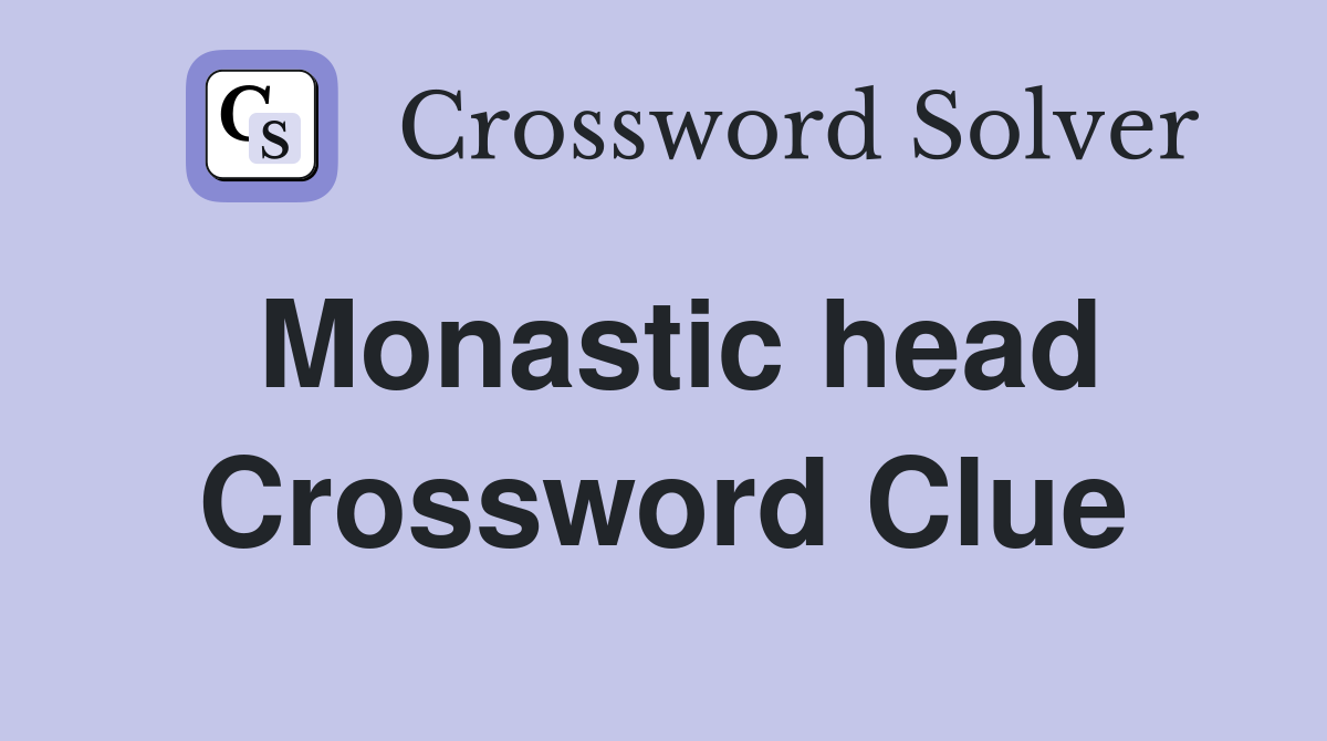 Monastic head Crossword Clue