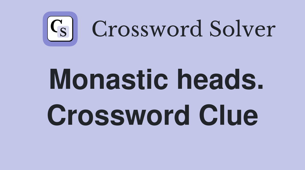 Monastic heads. Crossword Clue