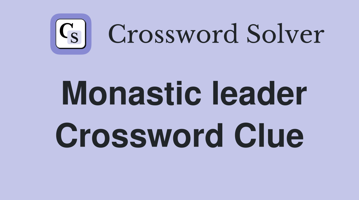 Monastic leader Crossword Clue
