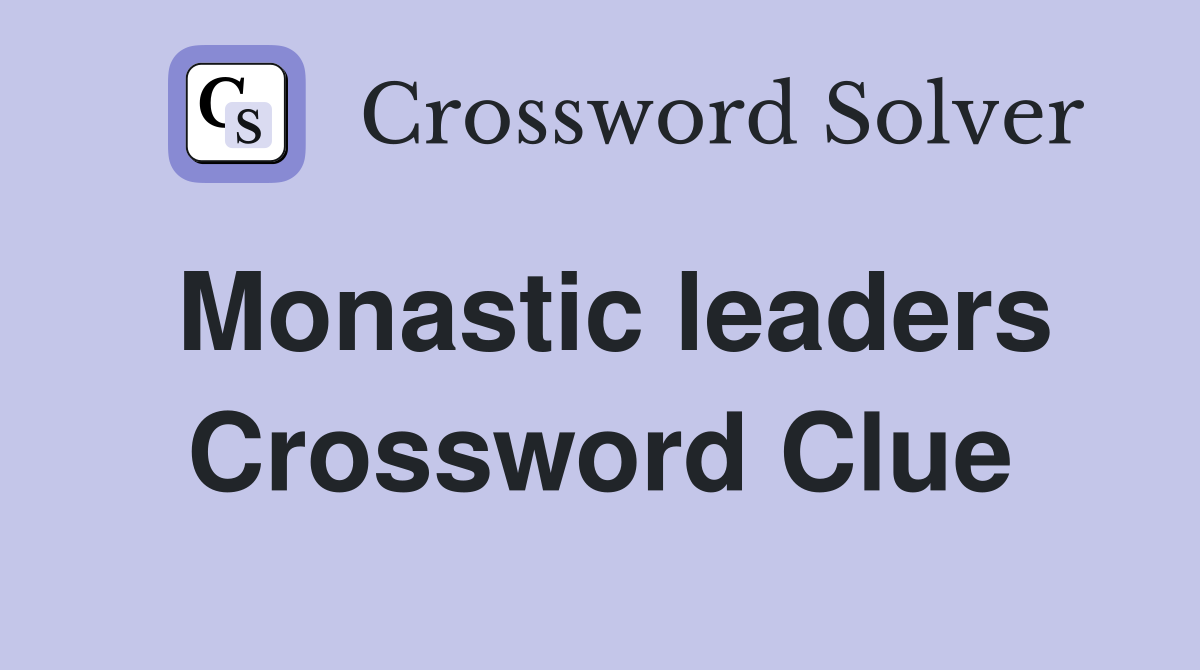 Monastic leaders Crossword Clue