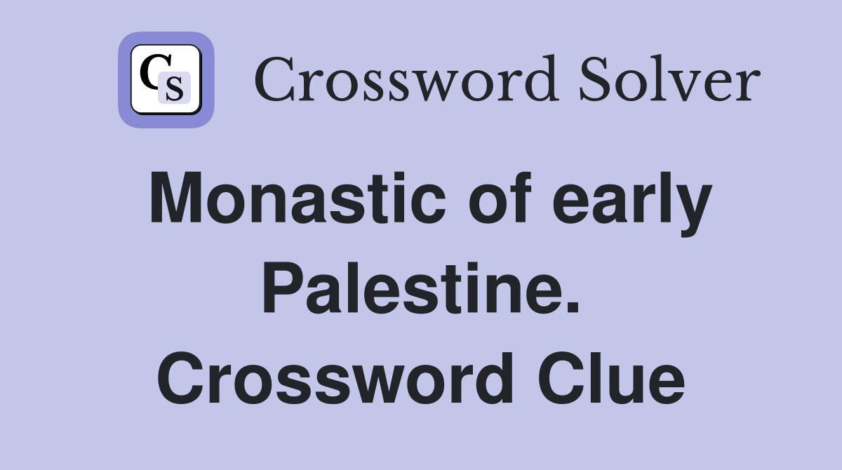 Monastic of early Palestine. Crossword Clue
