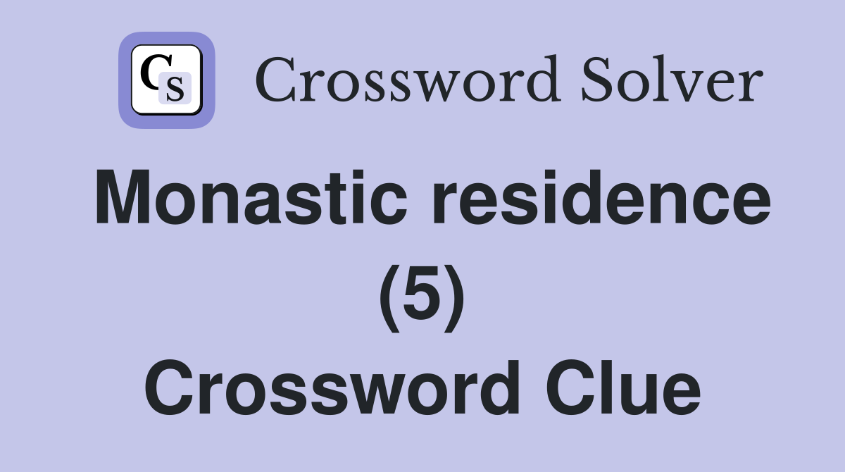 Monastic residence (5) Crossword Clue