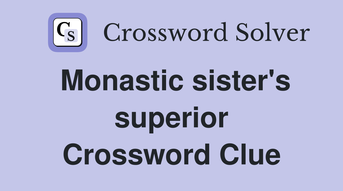 Monastic sister's superior Crossword Clue