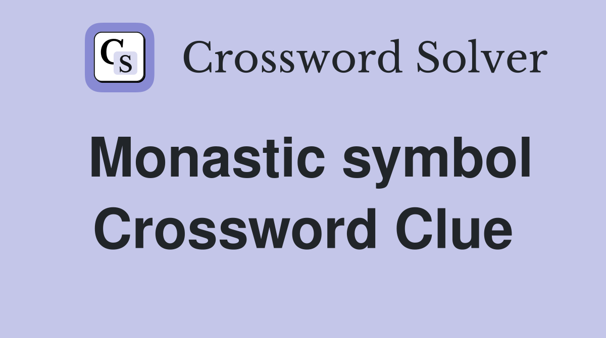 Monastic symbol Crossword Clue