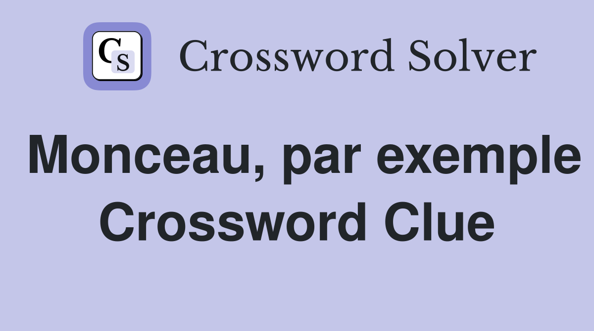 Monceau, par exemple Crossword Clue