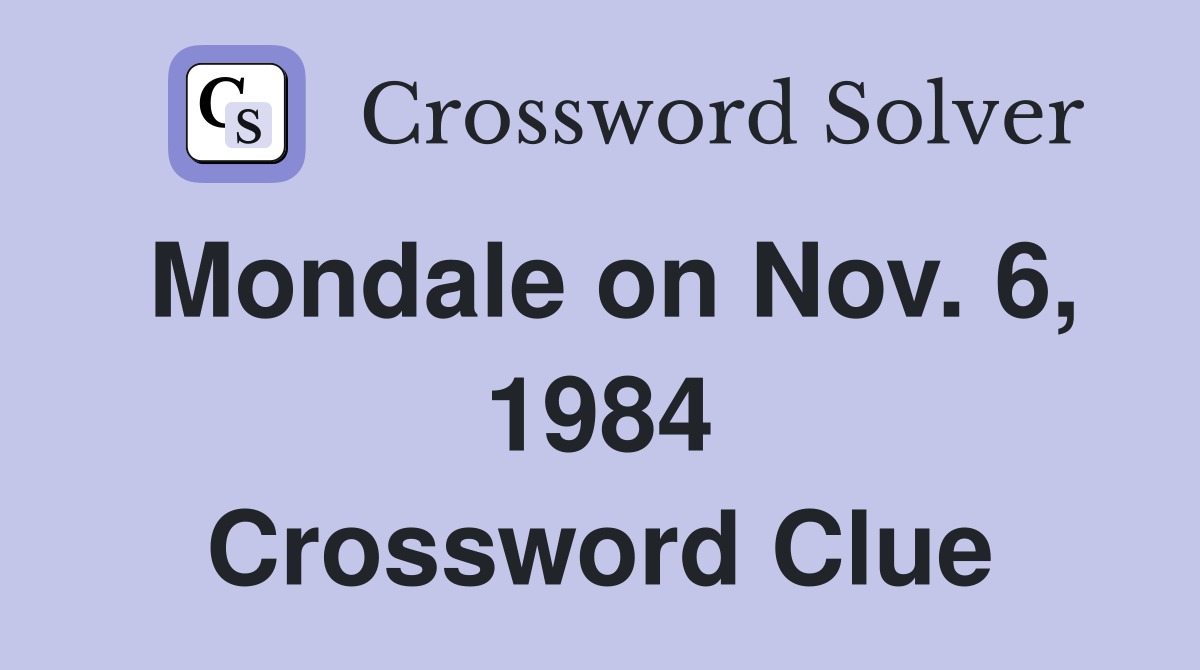 Mondale on Nov. 6, 1984 Crossword Clue