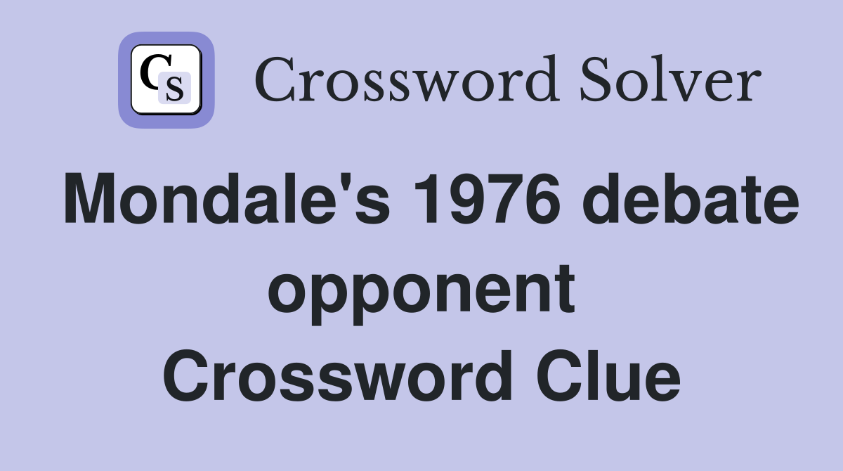 Mondale's 1976 debate opponent Crossword Clue