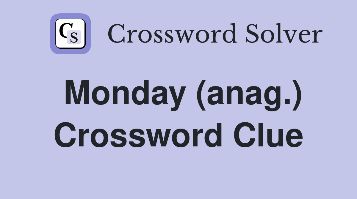Monday (anag.) Crossword Clue