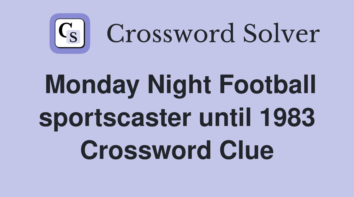 Monday Night Football sportscaster until 1983 Crossword Clue