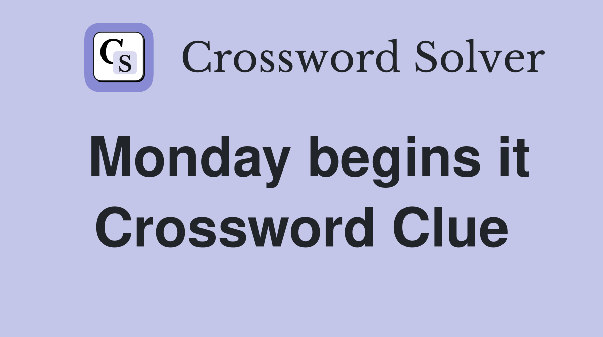 Monday begins it Crossword Clue