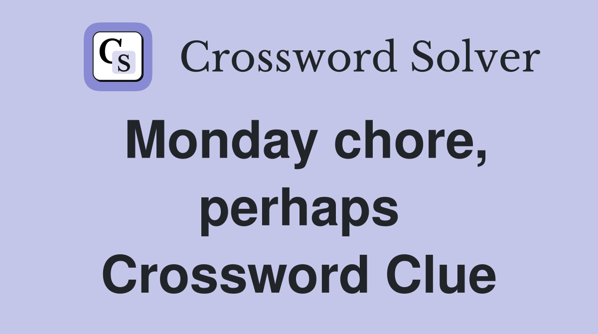 Monday chore, perhaps Crossword Clue
