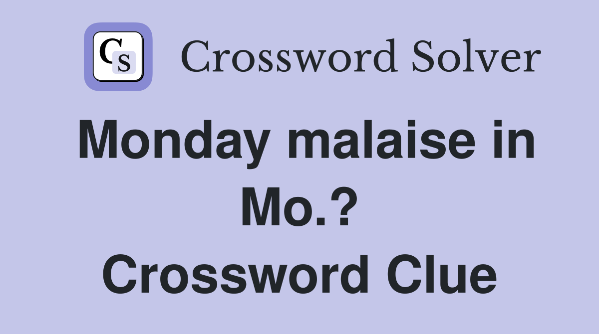 Monday malaise in Mo.? Crossword Clue