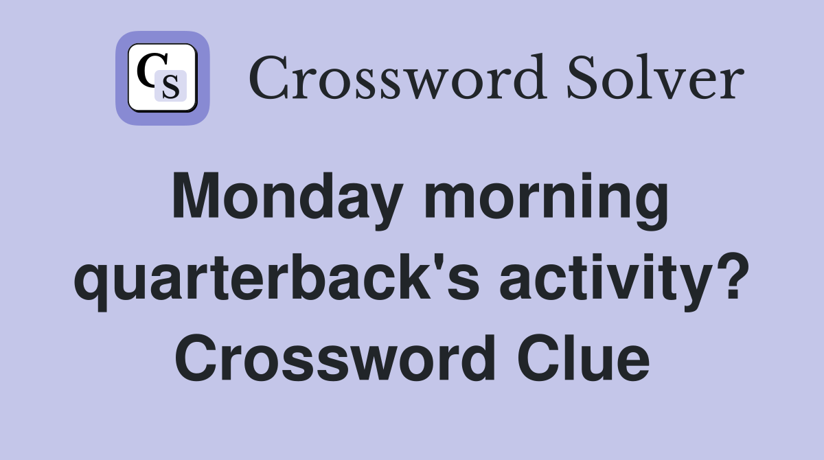 Monday morning quarterback's activity? Crossword Clue