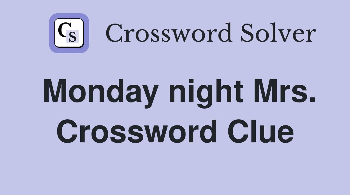 Monday night Mrs. Crossword Clue