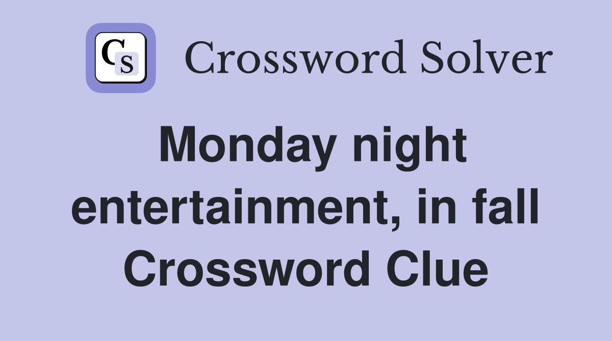 Monday night entertainment, in fall Crossword Clue