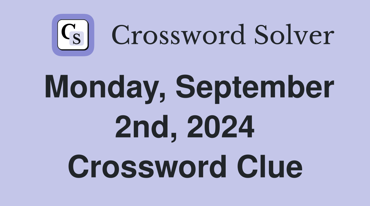 Monday, September 2nd, 2024 Crossword Clue
