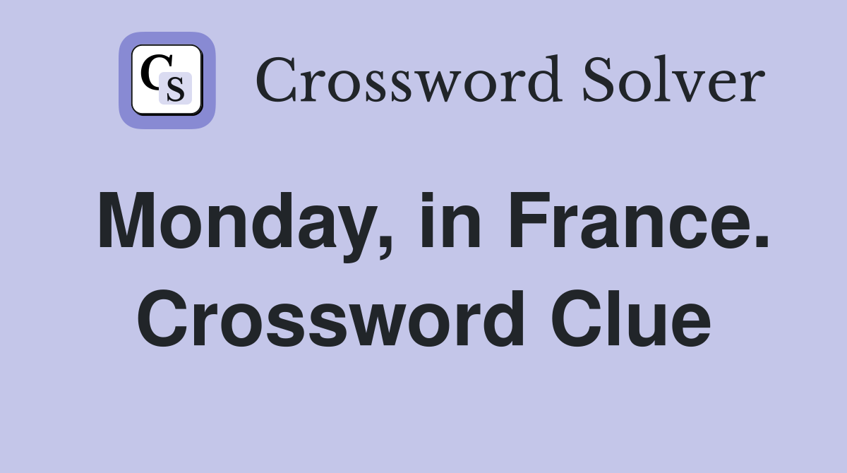 Monday, in France. Crossword Clue