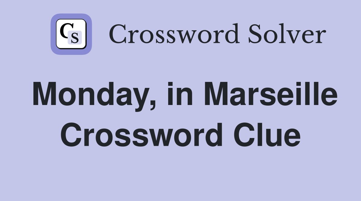Monday, in Marseille Crossword Clue