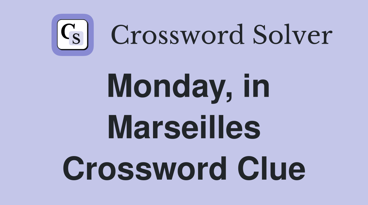 Monday, in Marseilles Crossword Clue