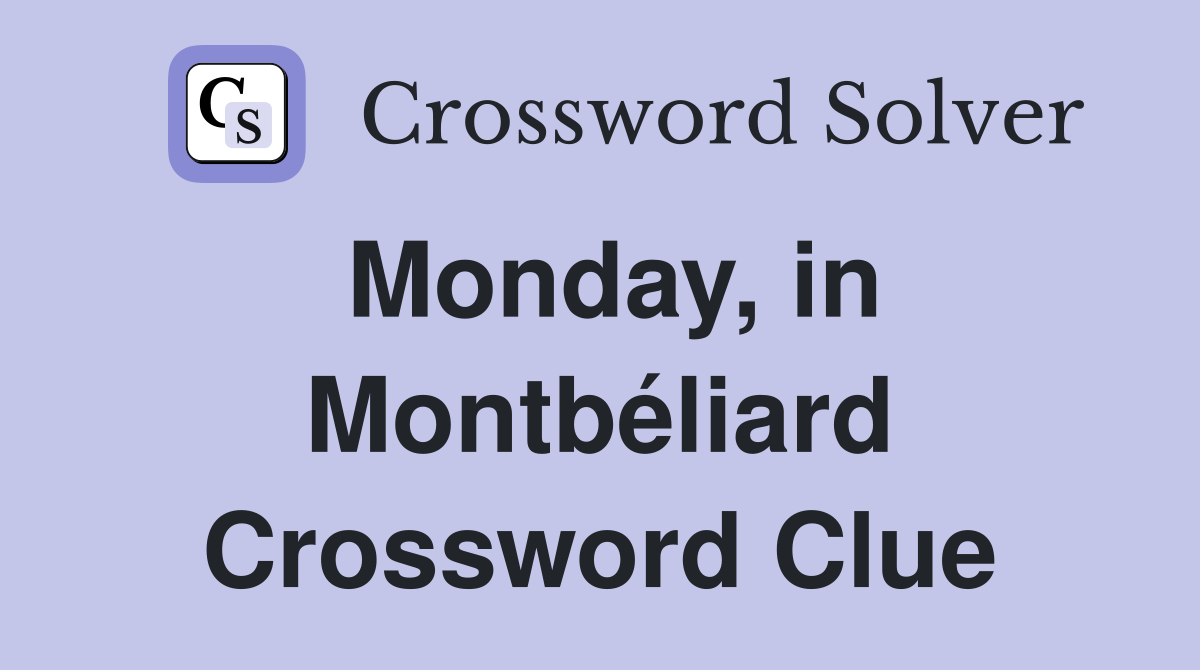 Monday, in Montbéliard Crossword Clue