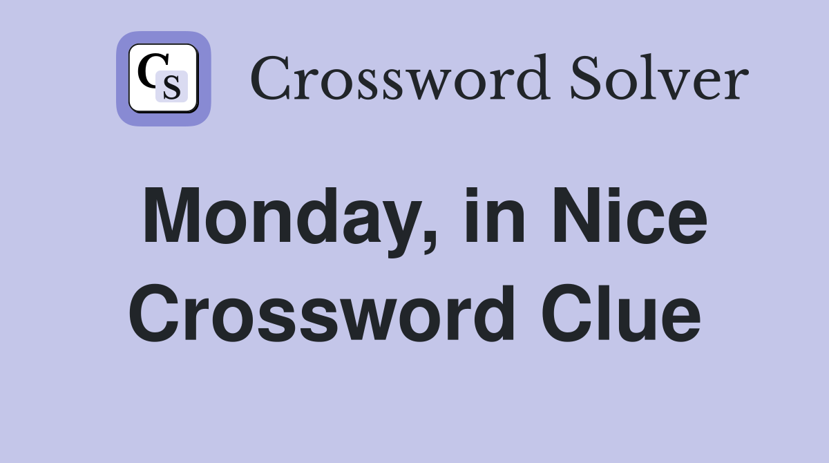 Monday, in Nice Crossword Clue