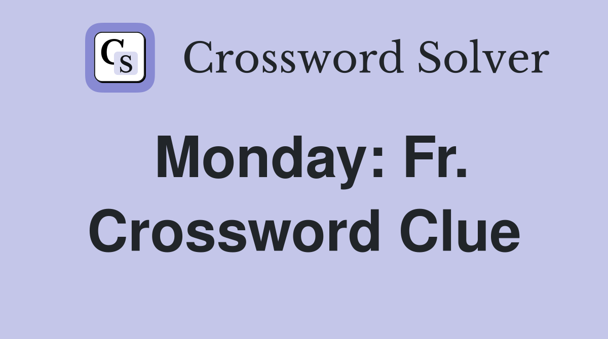 Monday: Fr. Crossword Clue