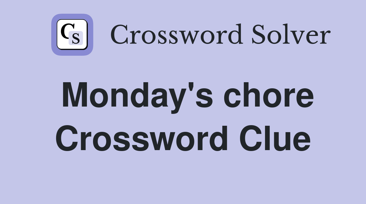 Monday's chore Crossword Clue