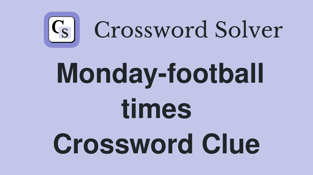 Monday-football times Crossword Clue