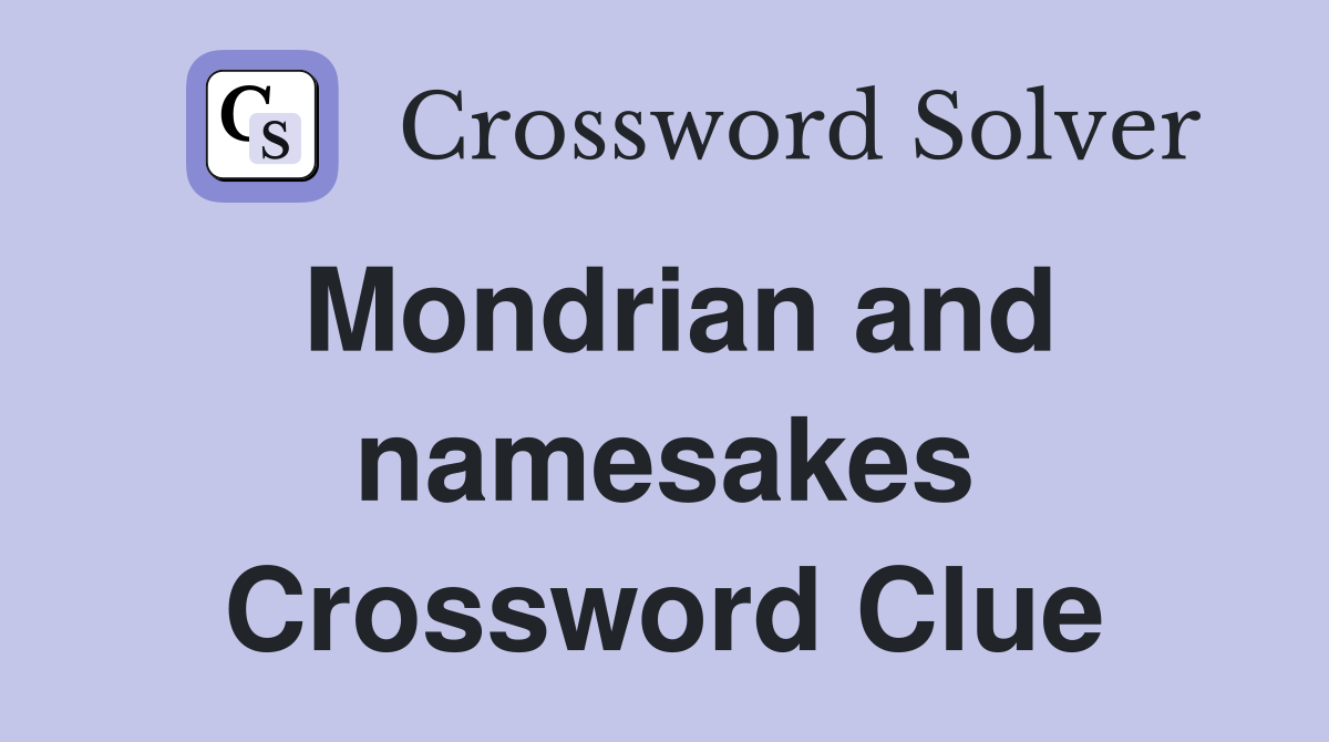 Mondrian and namesakes Crossword Clue
