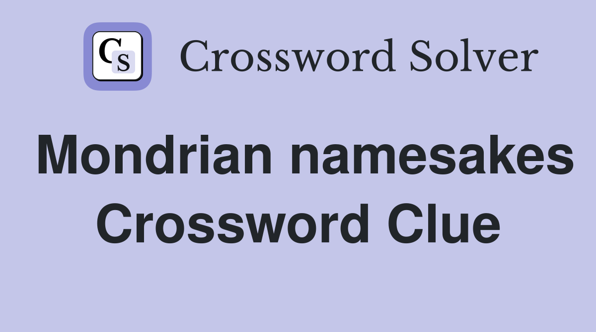 Mondrian namesakes Crossword Clue