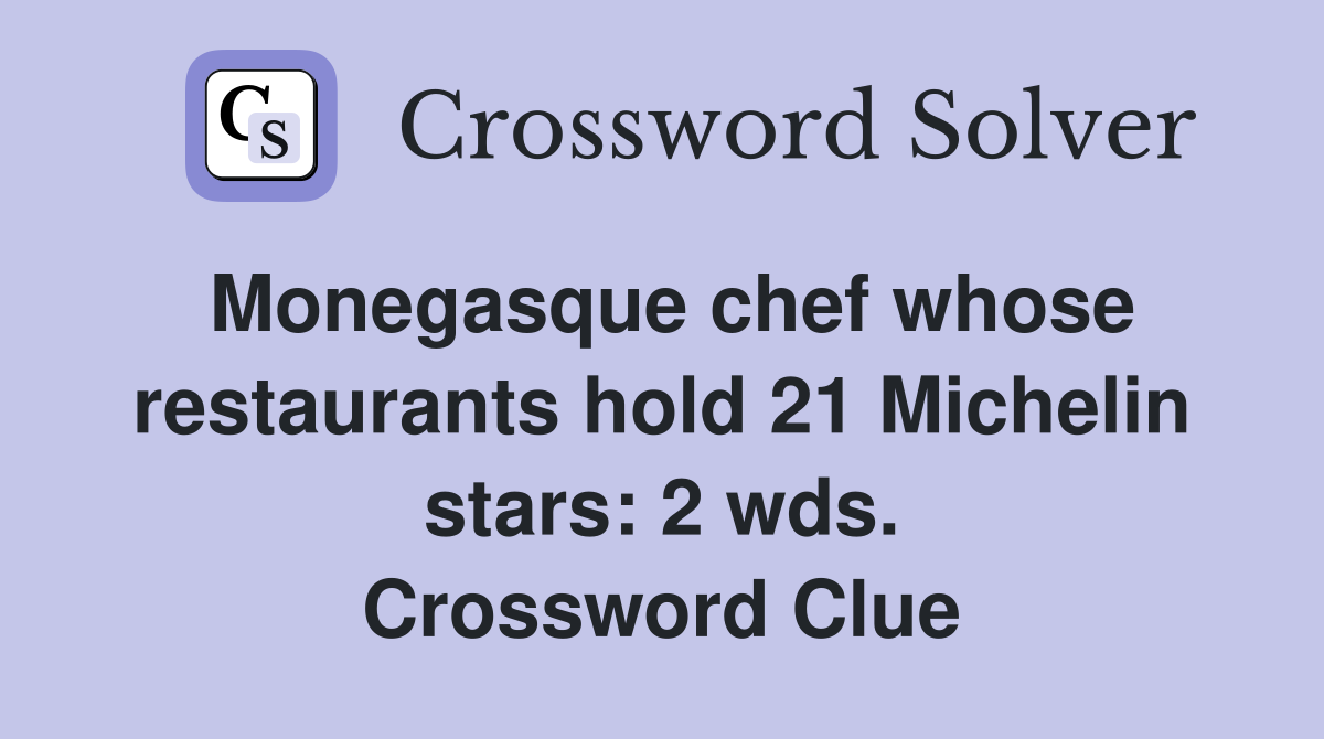 Monegasque chef whose restaurants hold 21 Michelin stars: 2 wds. Crossword Clue