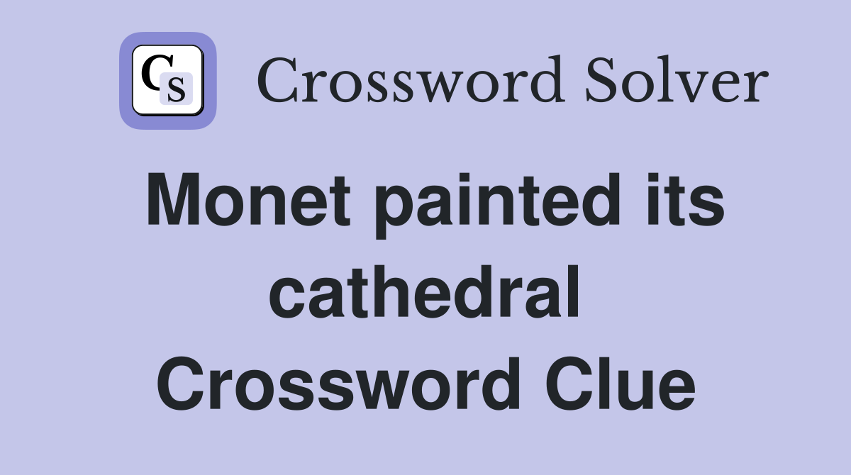 Monet painted its cathedral Crossword Clue