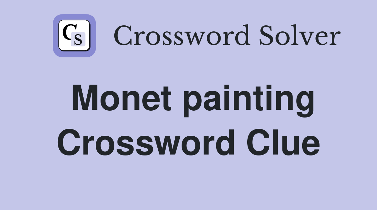 Monet painting Crossword Clue