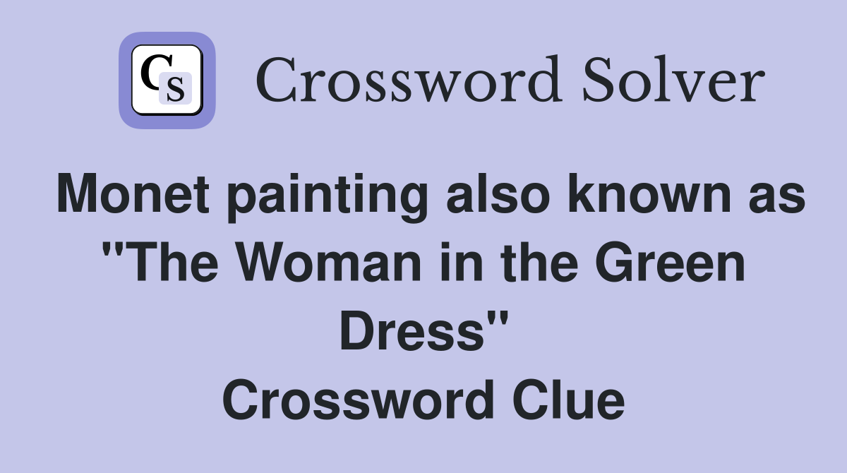 Monet painting also known as "The Woman in the Green Dress" Crossword Clue