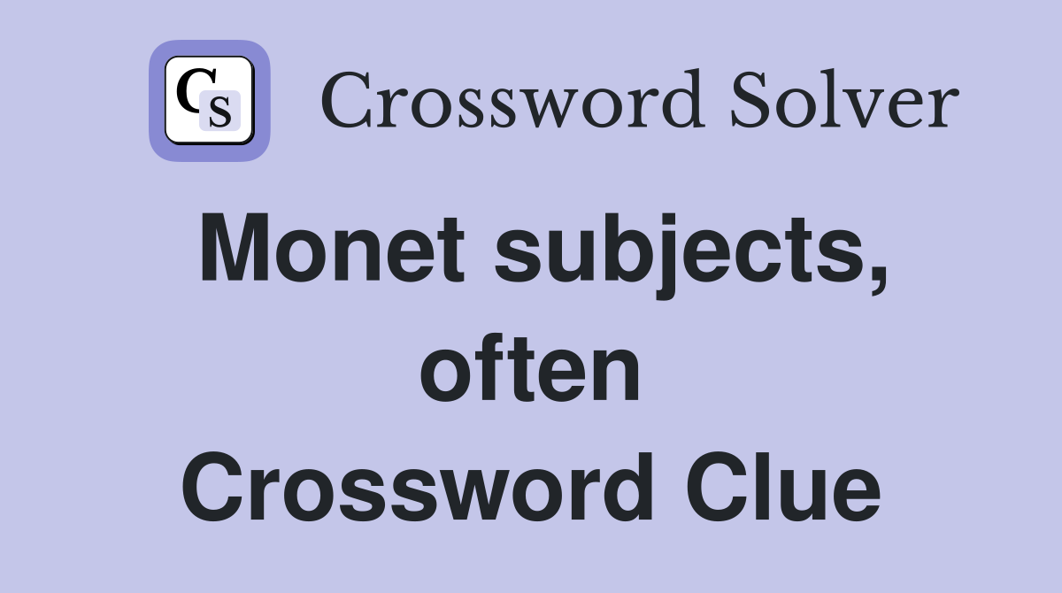 Monet subjects, often Crossword Clue