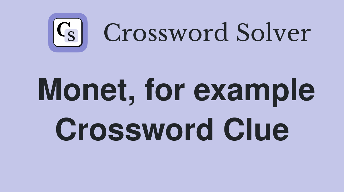 Monet, for example Crossword Clue
