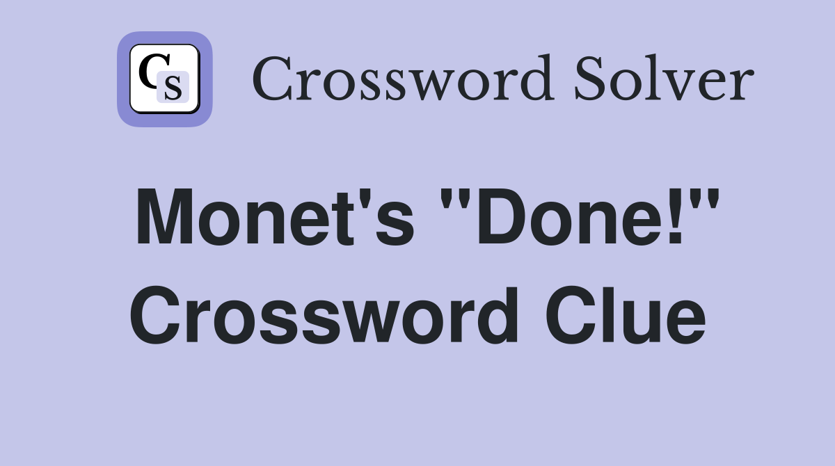 Monet's "Done!" Crossword Clue