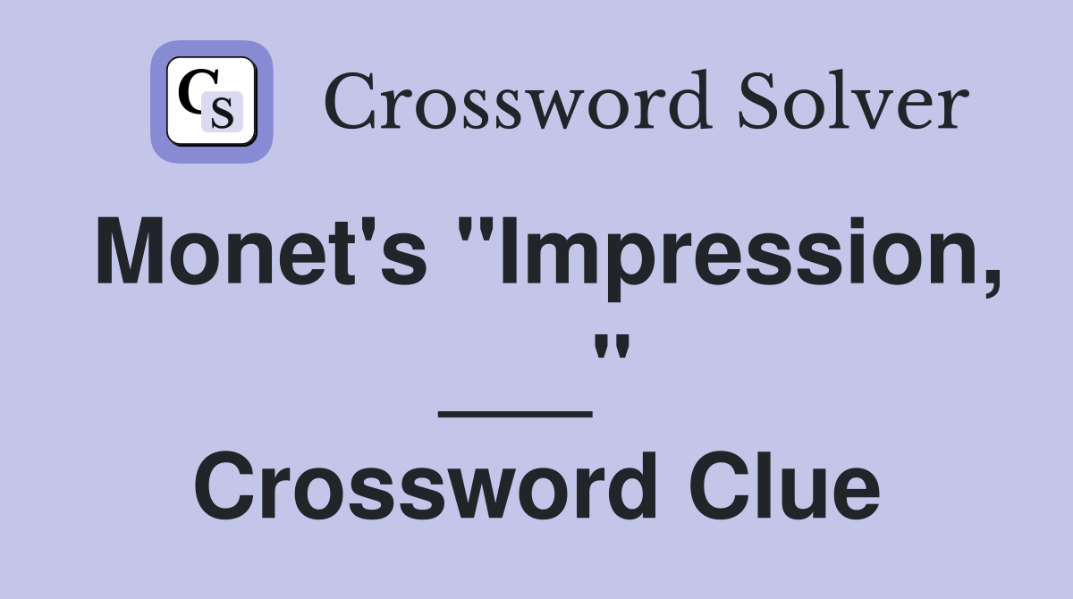 Monet's "Impression, ___" Crossword Clue