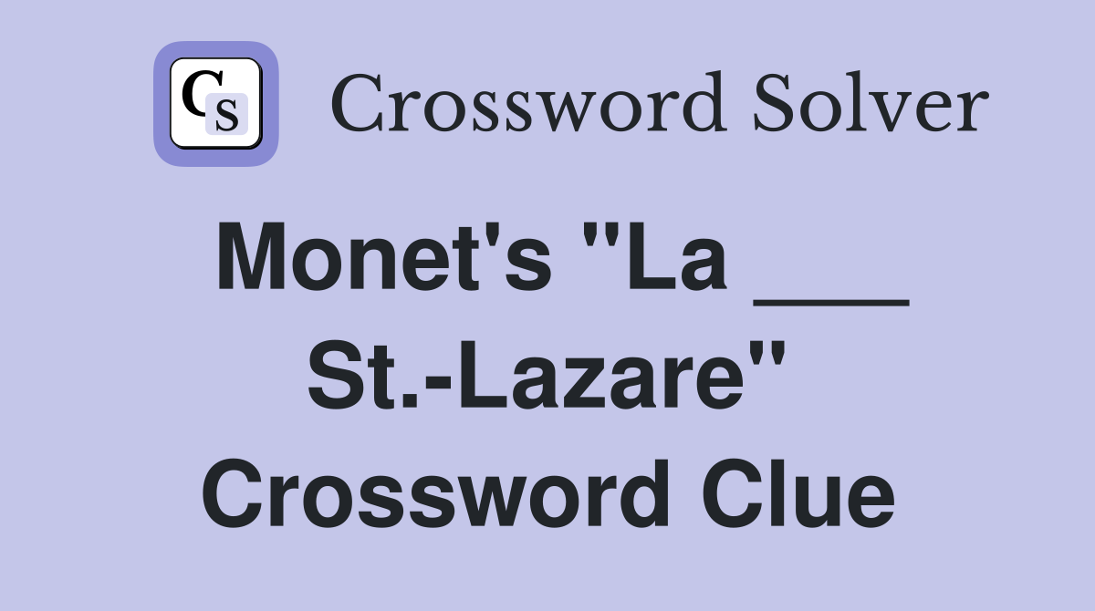 Monet's "La ___ St.-Lazare" Crossword Clue