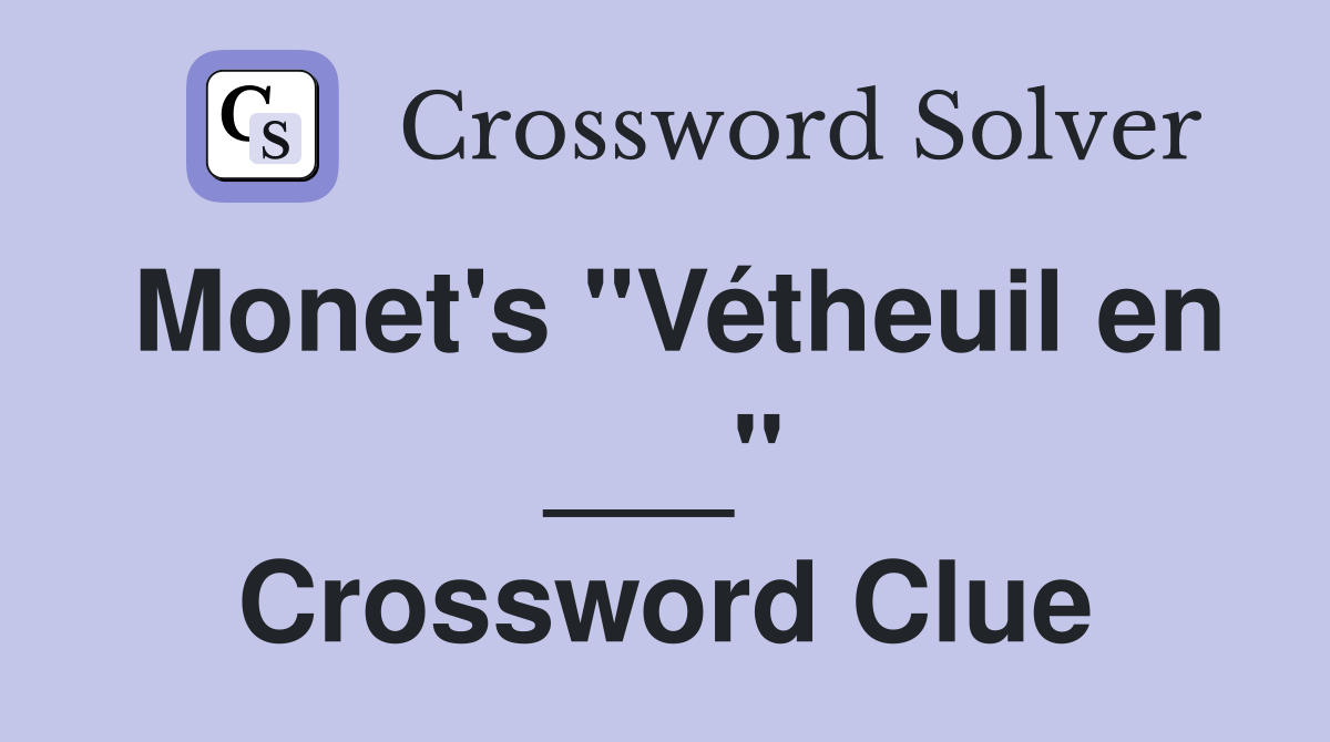Monet's "Vétheuil en ___" Crossword Clue