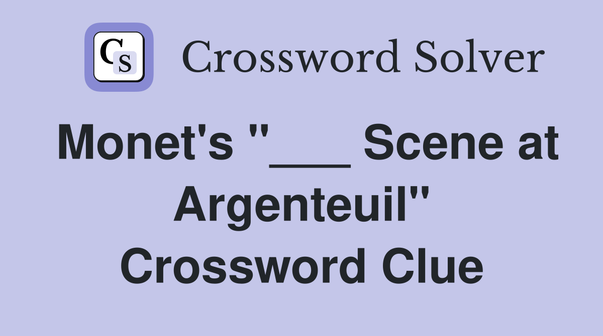 Monet's "___ Scene at Argenteuil" Crossword Clue
