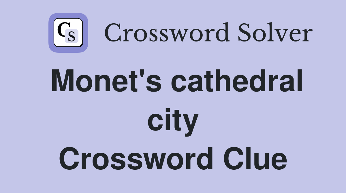 Monet's cathedral city Crossword Clue