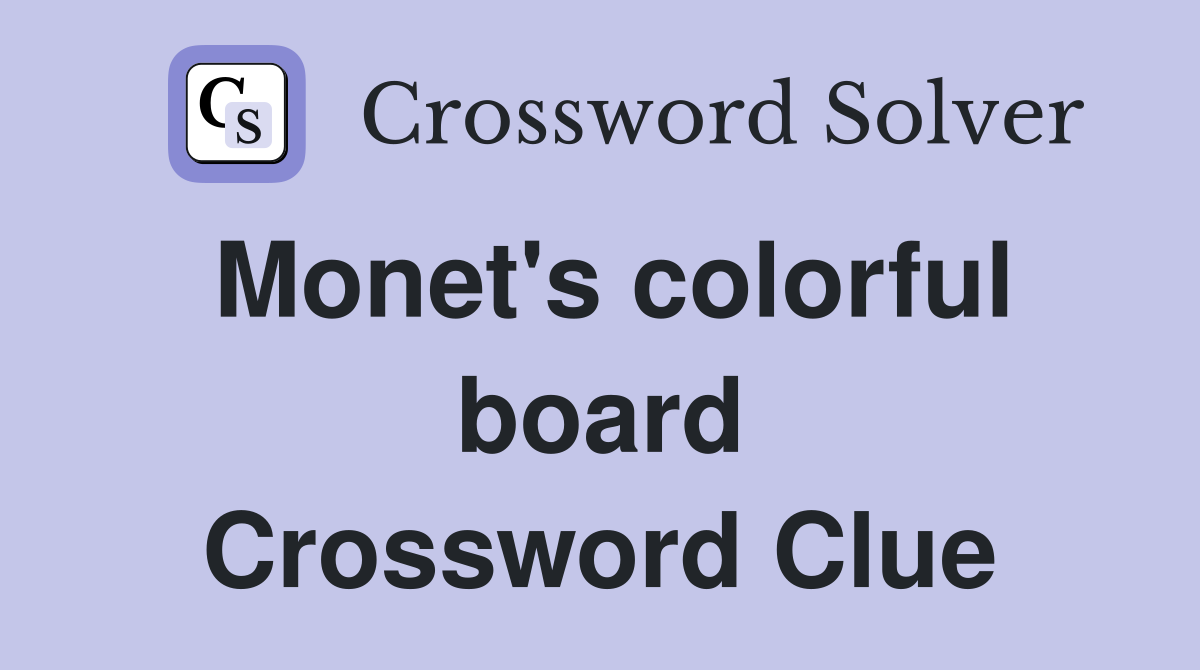 Monet's colorful board Crossword Clue