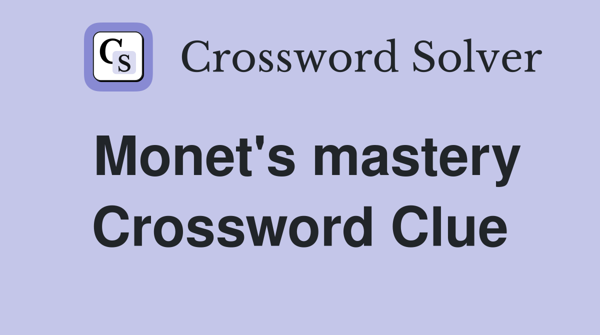 Monet's mastery Crossword Clue
