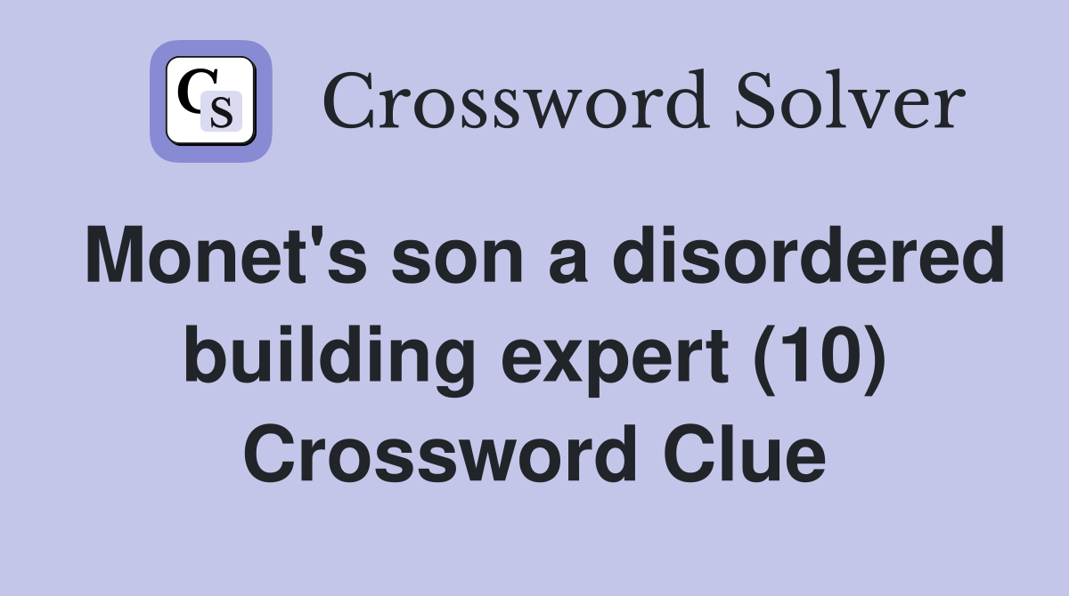 Monet's son a disordered building expert (10) Crossword Clue
