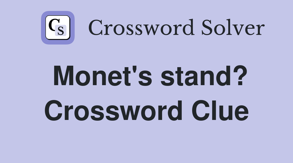 Monet's stand? Crossword Clue